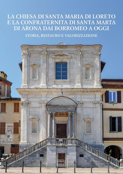 La chiesa di Santa Maria di Loreto e la confraternita di Santa Marta di Arona dai Borromeo a oggi. Storia, restauro e valorizzazione - copertina