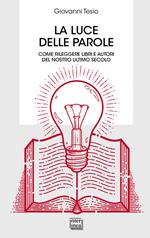 La luce delle parole. Come rileggere libri e autori del nostro ultimo secolo