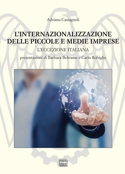 L' internazionalizzazione delle piccole e medie imprese (1995-2020). L'eccezione italiana - Adriana Castagnoli - copertina