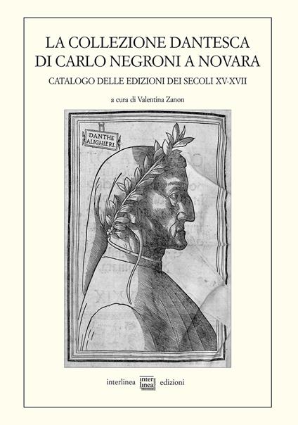 La collezione dantesca di Carlo Negroni a Novara. Catalogo delle edizioni dei secoli XV-XVII - copertina