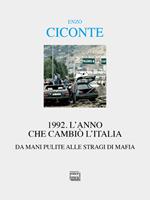 1992. L'anno che cambiò l'Italia. Da Mani Pulite alle stragi di mafia