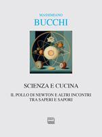 Scienza e cucina. Il pollo di Newton e altri incontri tra saperi e sapori