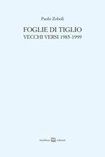 Foglie di tiglio. Vecchi versi 1985-1999