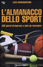 L' almanacco dello sport. 365 giorni di imprese e date da ricordare