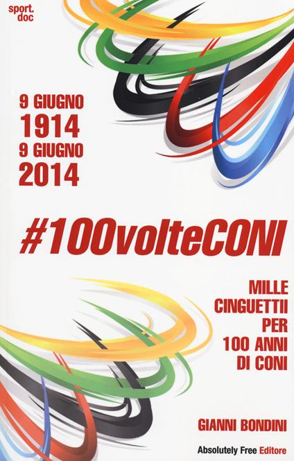 #100volteConi. Mille cinguettii per 100 anni di CONI. 9 giugno 1914-9 giugno 2014 - Gianni Bondini - copertina