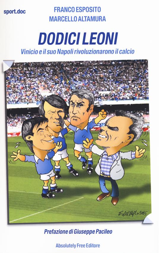 Dodici leoni. Vinicio e il suo Napoli rivoluzionarono il calcio - Franco Esposito,Marcello Altamura - copertina