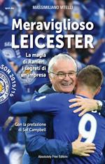 Meraviglioso Leicester. La magia di Ranieri, i segreti di un'impresa