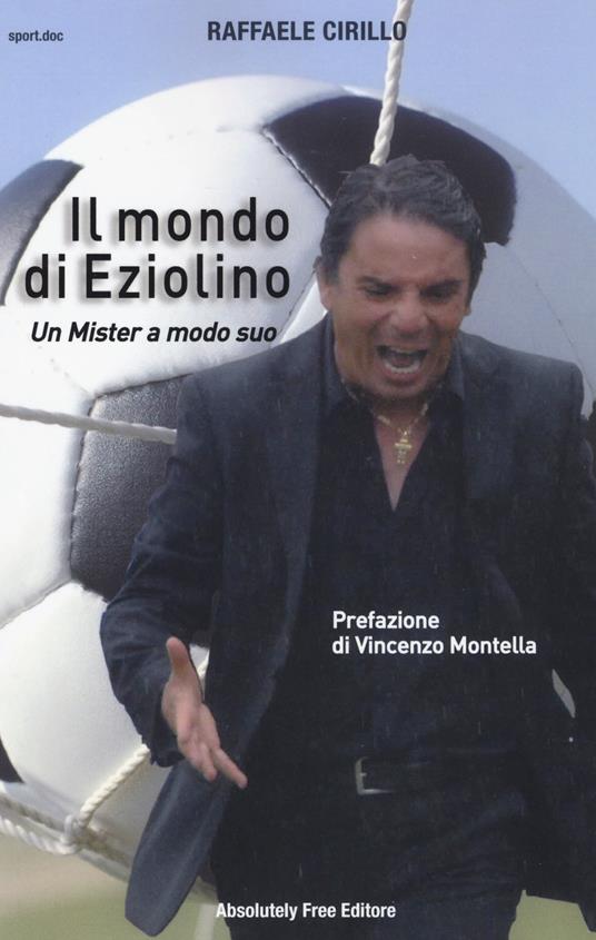 Il mondo di Eziolino. Un Mister a modo suo - Raffaele Cirillo - copertina