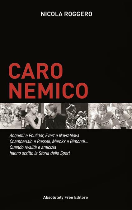 Caro nemico. Anquetil e Poulidor, Evert e Navratilova, Chamberlain e Russell, Merckx e Gimondi... Quando rivalità e amicizia hanno scritto la storia dello sport - Nicola Roggero - ebook