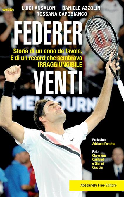 Federer. Venti. Storia di un anno da favola. E di un record «irraggiungibile» - Luigi Ansaloni,Daniele Azzolini,Rossana Capobianco - copertina