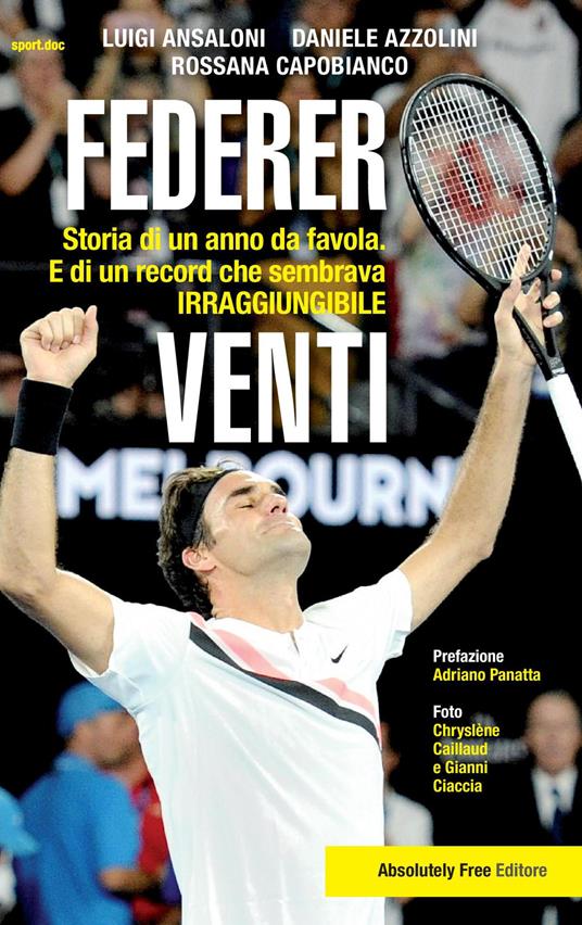 Federer. Venti. Storia di un anno da favola. E di un record «irraggiungibile» - Luigi Ansaloni,Daniele Azzolini,Rossana Capobianco - copertina