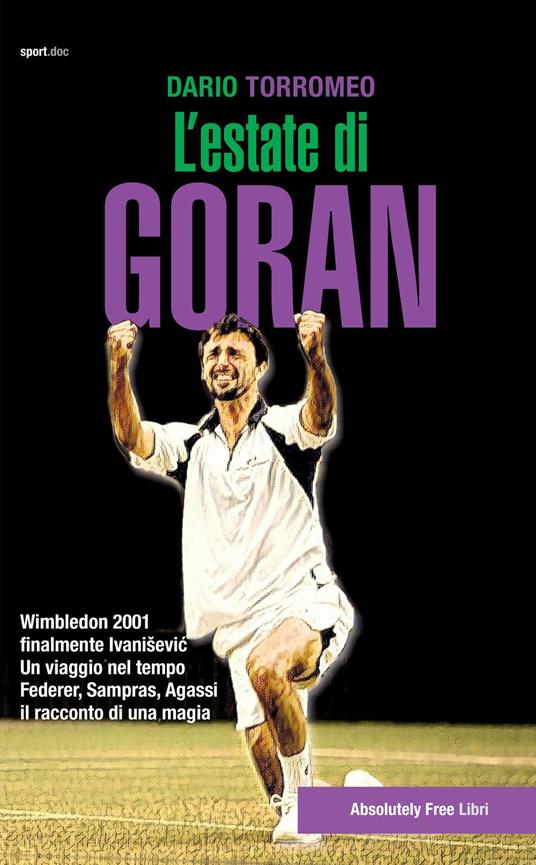 L' estate di Goran. Wimbledon 2001, finalmente Ivanisevic - Dario Torromeo - copertina