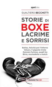 Libro Storie di boxe, lacrime e sorrisi Gualtiero Becchetti