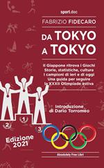 Da Tokyo a Tokyo. Il Giappone ritrova i Giochi. Storie, statistiche, cultura. I campioni di ieri e di oggi. Una guida per seguire la XXXII Olimpiade estiva