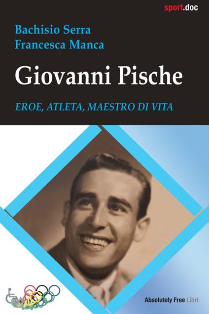 Giovanni Pische. Eroe, atleta, maestro di vita - Bachisio Serra,Francesca Manca - ebook