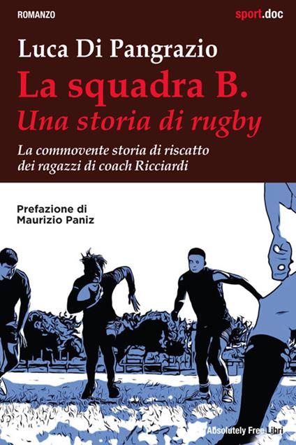 La squadra B. Una storia di rugby. La commovente storia di riscatto dei ragazzi di coach Ricciardi - Luca Di Pangrazio - ebook