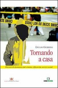 Tornando a casa. Percorsi di desistenza dal crimine, riflessività, servizi sociali - Giulio Gerbino - copertina