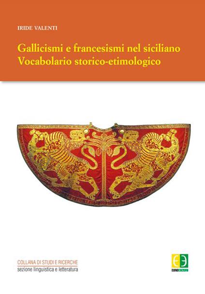 Gallicismi e francesismi nel siciliano. Vocabolario storico-etimologico - Iride Valenti - copertina