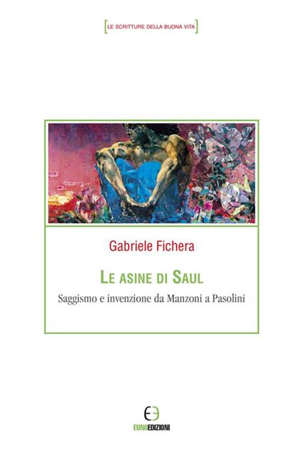 Le asine di Saul. Saggismo e invenzione da Manzoni a Pasolini - Gabriele Fichera - copertina