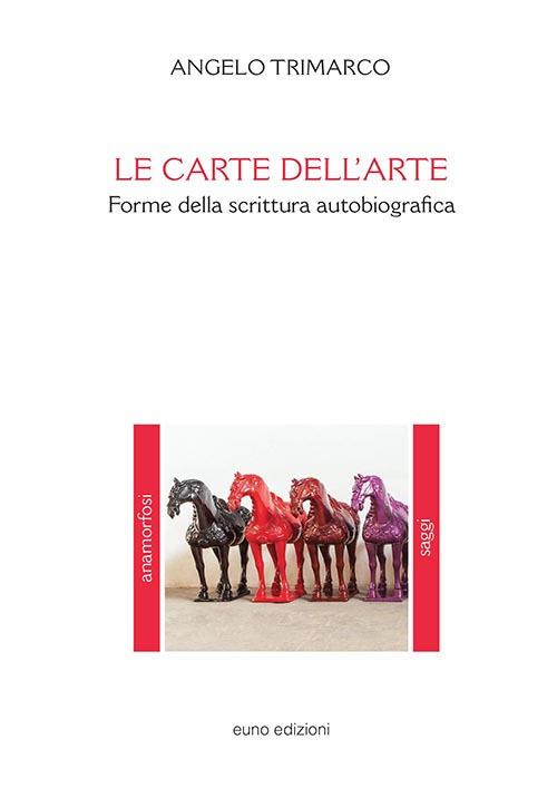Le carte dell'arte. Forme della scrittura autobiografica - Angelo Trimarco - copertina