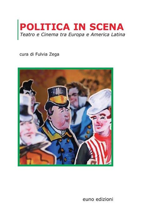 Politica in scena. Teatro e cinema tra Europa e America Latina - copertina