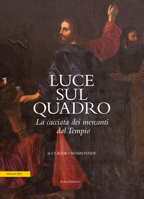 Luce sul quadro. La cacciata dei mercanti dal tempio - Claudio Benintende - copertina