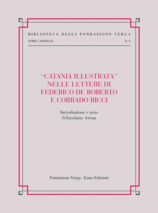 «Catania illustrata» nelle lettere di Federico De Roberto e Corrado Ricci - Federico De Roberto,Corrado Ricci - copertina