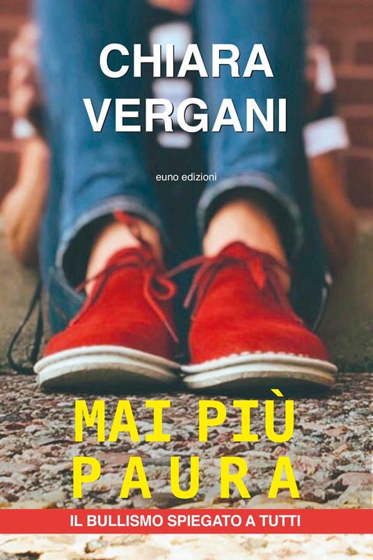 Mai più paura. Il bullismo spiegato a tutti - Chiara Vergani - copertina