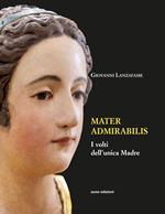 Mater admirabilis. I volti dell'unica madre. Ediz. illustrata