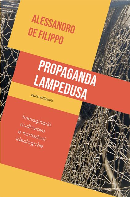 Propaganda Lampedusa. Immaginario audiovisivo e narrazioni ideologiche - Alessandro De Filippo - copertina