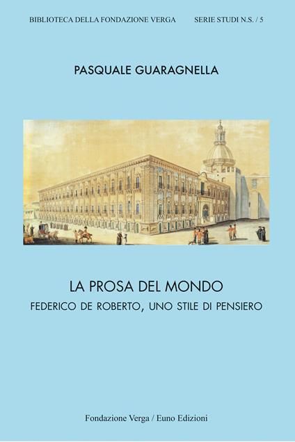 La prosa del mondo. Federico De Roberto, uno stile di pensiero - Pasquale Guaragnella - copertina