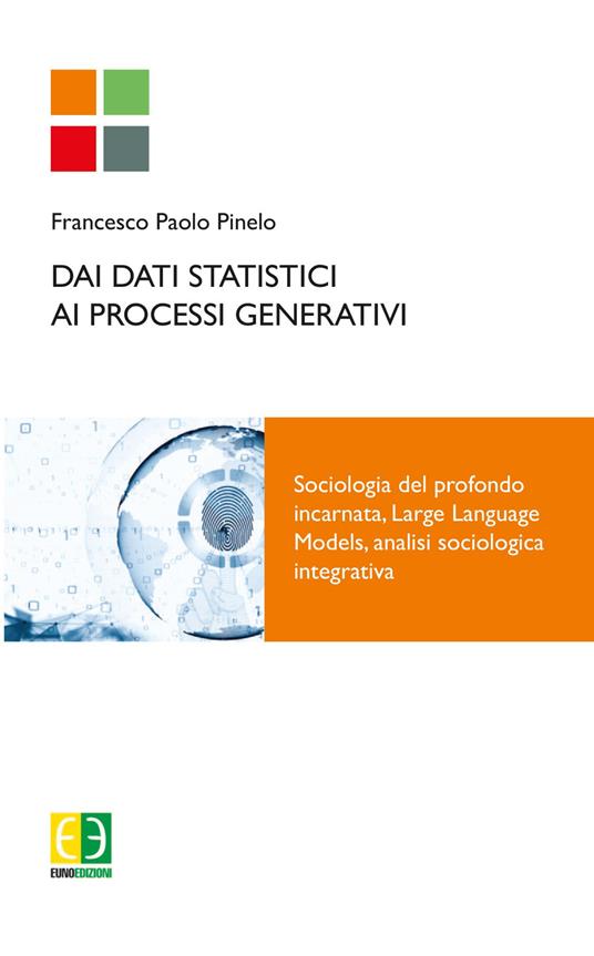 Dai dati statistici ai processi generativi. Sociologia del profondo incarnata, Large Language Models, analisi sociologica integrativa - Francesco Paolo Pinello - copertina