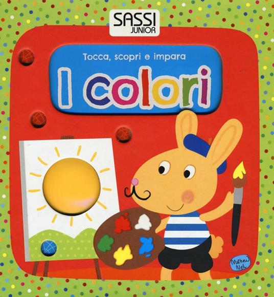 I colori. Tocca, scopri e impara. Ediz. illustrata - Mathew Neil - copertina