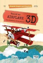 Build an airplane 3D. The history of aviation. Travel, learn and explore. Ediz. a colori. Con Giocattolo