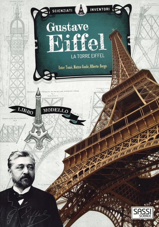 Gustave Eiffel. La torre Eiffel. Scienziati e inventori. Ediz. a colori. Con gadget - Ester Tomè - copertina
