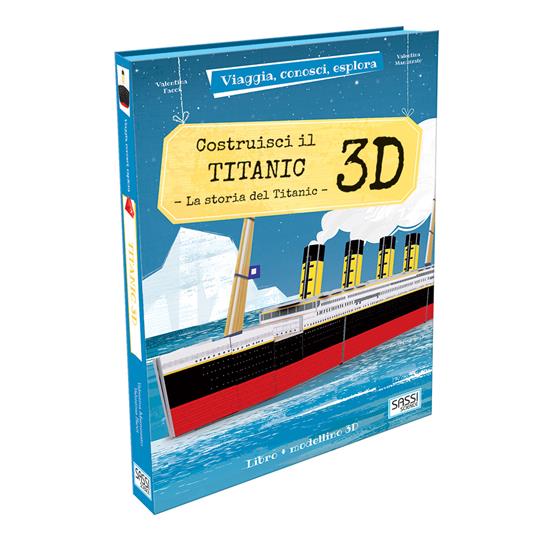 Costruisci il Titanic 3D. La storia del Titanic. Viaggia, conosci, esplora. Ediz. a colori. Con Giocattolo - Valentina Manuzzato,Valentina Facci - copertina