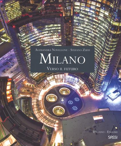 Milano. Verso il futuro. Ediz. italiana e inglese - Alessandra Novellone,Stefano Zuffi - copertina