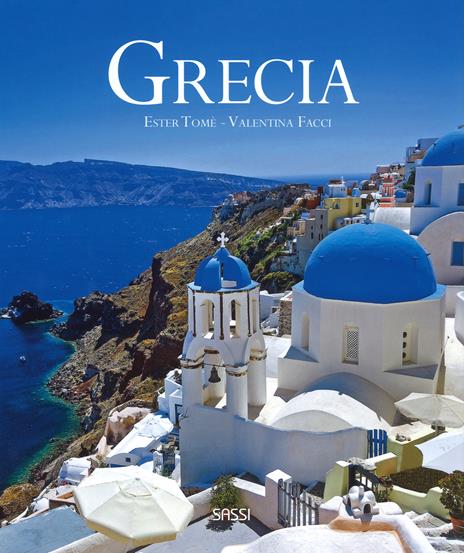 Grecia. Ediz. illustrata - Ester Tomè,Valentina Facci - copertina