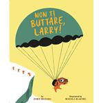 Non ti buttare, Larry! Ediz. a colori