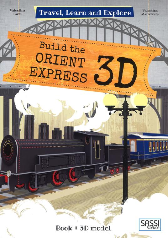 Build the Orient Express 3D. Travel, learn and explore. Ediz. a colori. Con Giocattolo - Valentina Manuzzato,Valentina Facci - copertina