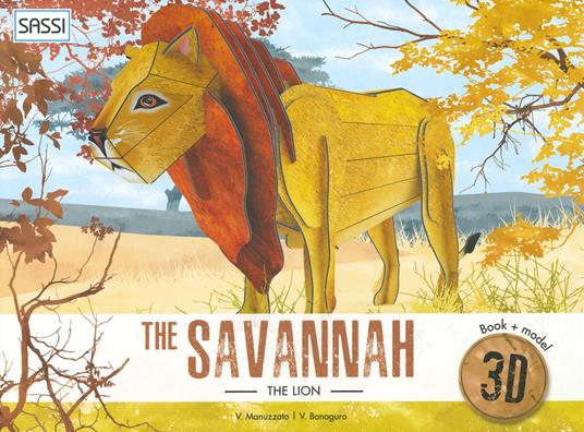 The savannah. The lion 3D. Ediz. a colori. Con Giocattolo - Valentina Manuzzato,Valentina Bonaguro - copertina