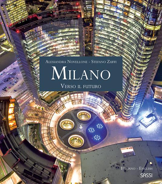 Milano. Verso il futuro. Ediz. italiana e inglese - Alessandra Novellone,Stefano Zuffi - copertina