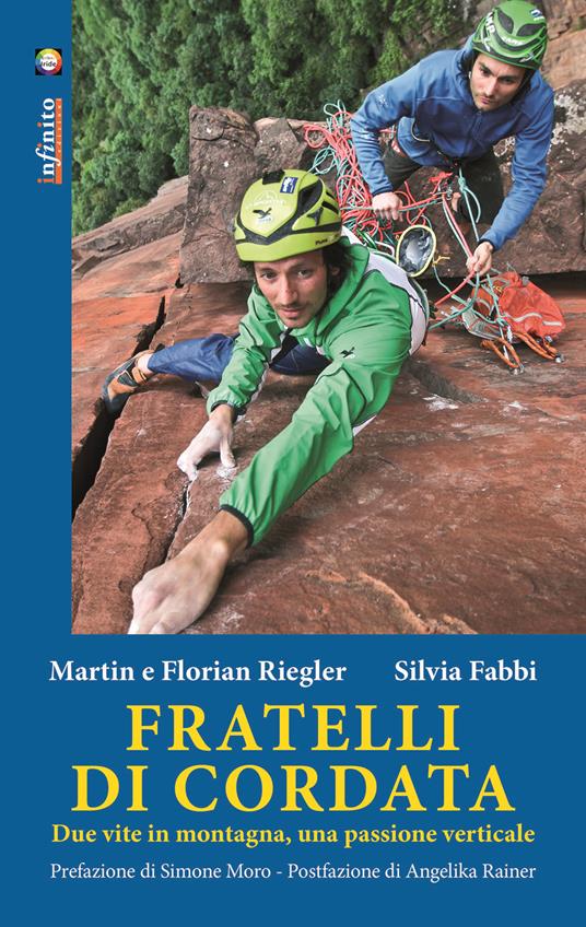 Fratelli di cordata. Due vite in montagna, una passione verticale - Martin Riegler,Florian Riegler,Silvia Fabbi - copertina