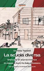 La scuola diversa. Manuale di sopravvivenza (in classe e fuori) fra Italia e Svizzera