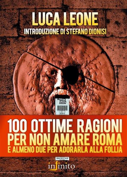 Cento ottime ragioni per non amare Roma e almeno due per adorarla alla follia - Luca Leone - ebook