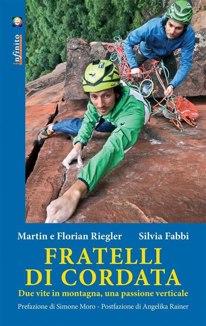 Fratelli di cordata. Due vite in montagna, una passione verticale - Silvia Fabbi,Florian Riegler,Martin Riegler - ebook