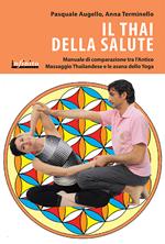Il thai della salute. Manuale di comparazione tra l'antico massaggio thailandese e le asana dello yoga