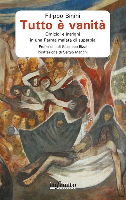Tutto è vanità. Omicidi e intrighi in una Parma malata di superbia - Filippo Binini - copertina