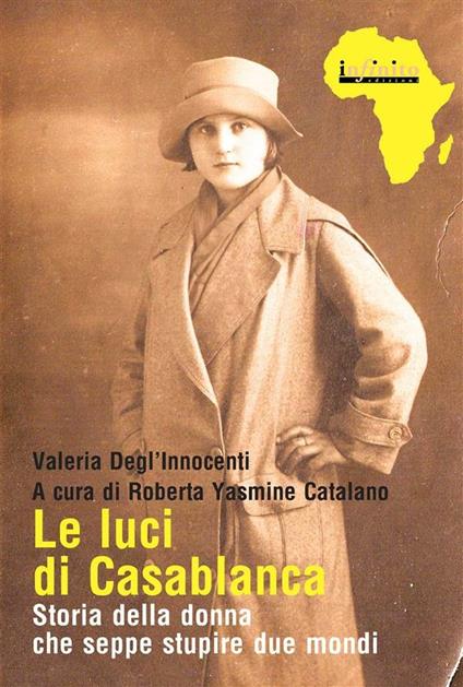 Le luci di Casablanca. Storia della donna che seppe stupire due mondi - Valeria Degl'Innocenti,Roberta Yasmine Catalano - ebook