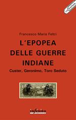 L' epopea delle guerre indiane. Custer, Geronimo, Toro Seduto